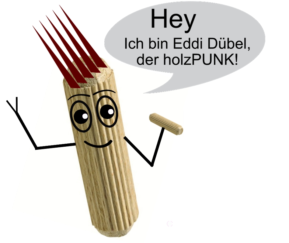 Eddi Dübel, der holzPUNK!